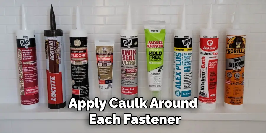 Apply Caulk Around Each Fastener