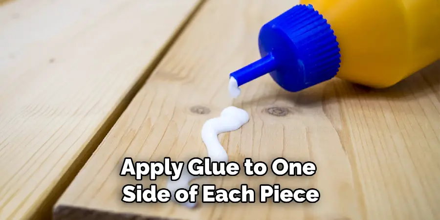 Apply Glue to One Side of Each Piece