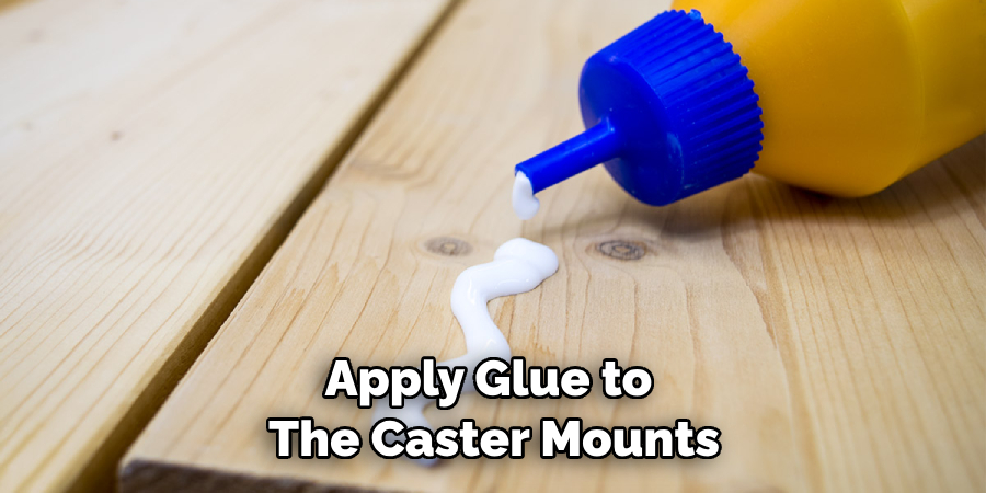 Apply Glue to the Caster Mounts