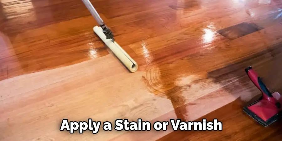 Apply a Stain or Varnish