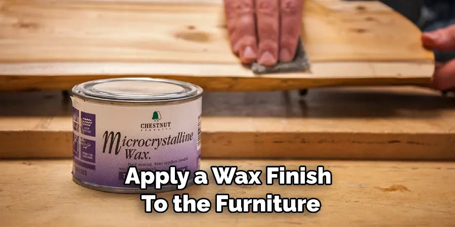 Apply a Wax Finish to the Furniture