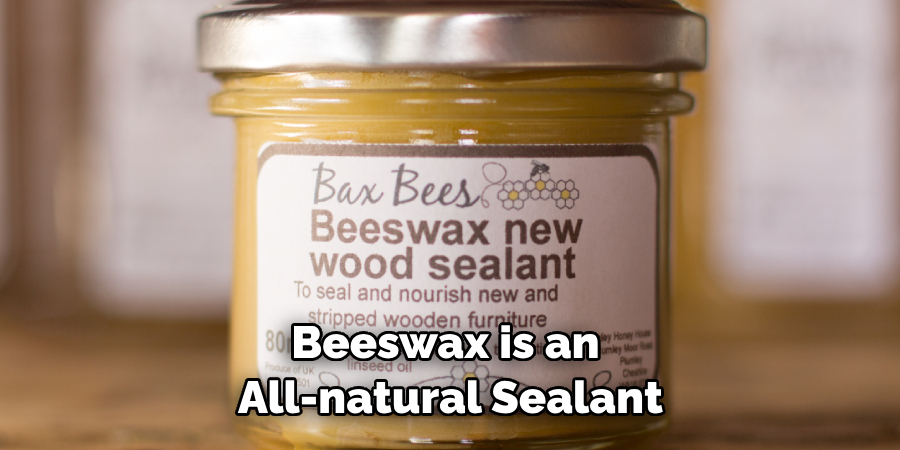 Beeswax is an All-natural Sealant