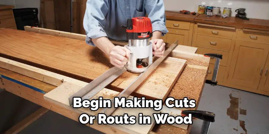 Begin Making Cuts or Routs in Wood