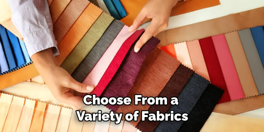 Choose From a Variety of Fabrics