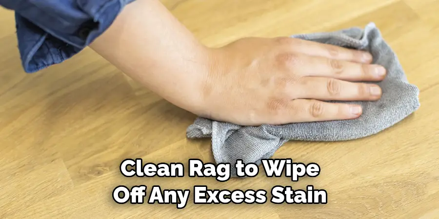Clean Rag to Wipe Off Any Excess Stain 