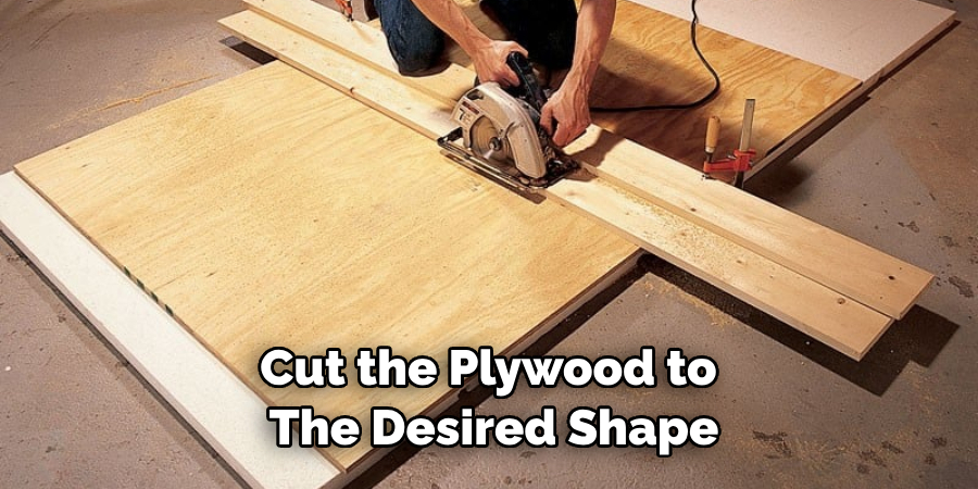 Cut the Plywood to the Desired Shape