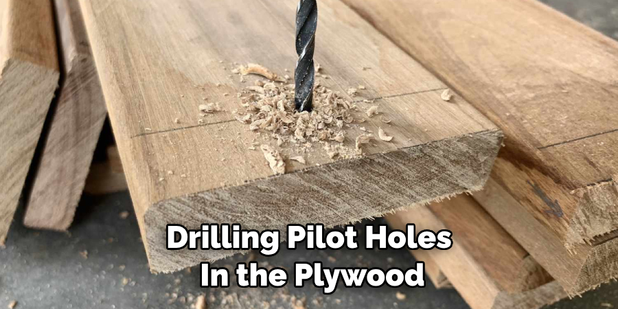 Drilling Pilot Holes in the Plywood