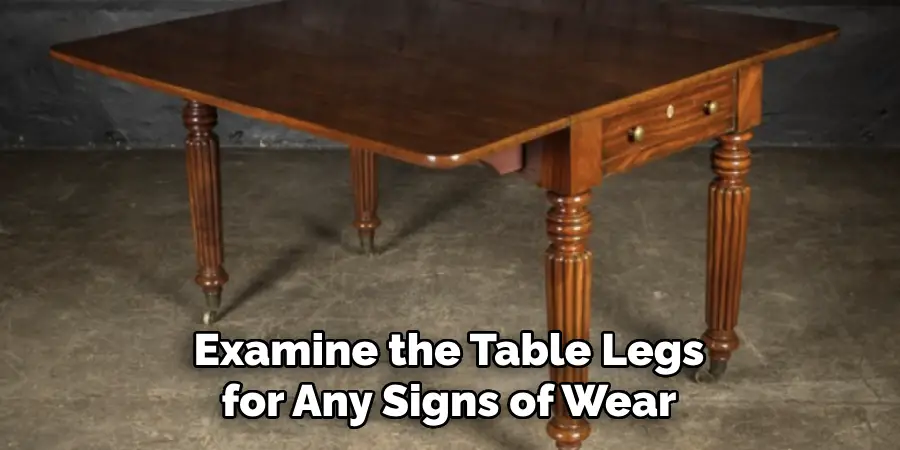 Examine the Table Legs for Any Signs of Wear