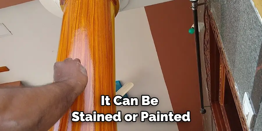 It Can Be Stained or Painted