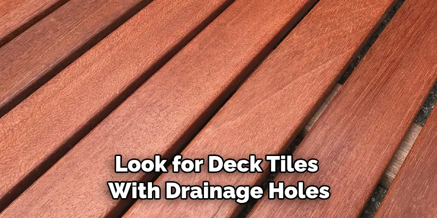 Look for Deck Tiles With Drainage Holes