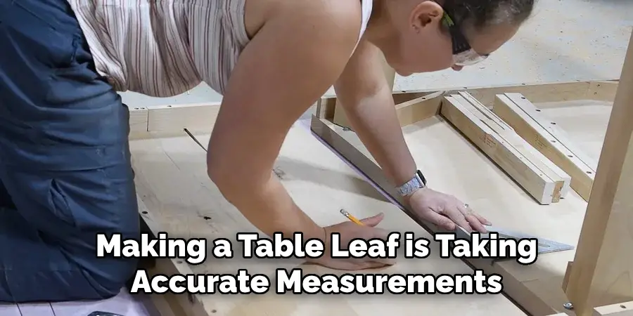 Making a Table Leaf is Taking Accurate Measurements