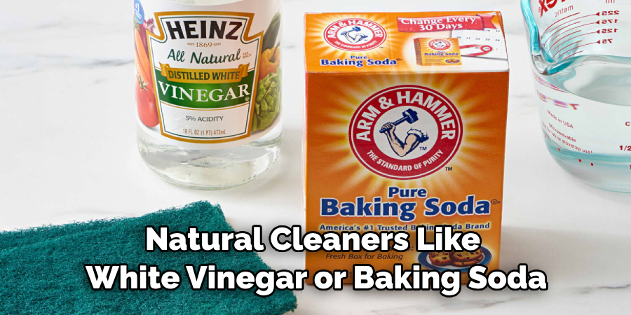 Natural Cleaners Like White Vinegar or Baking Soda