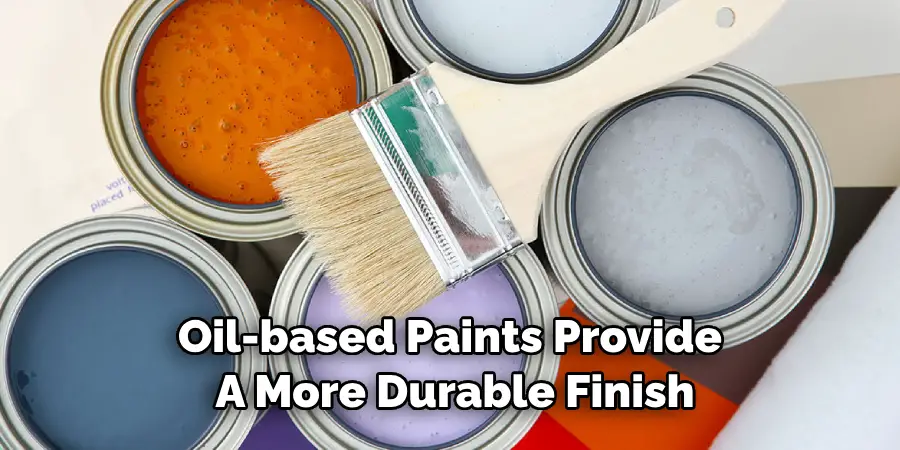 Oil-based Paints Provide a More Durable Finish
