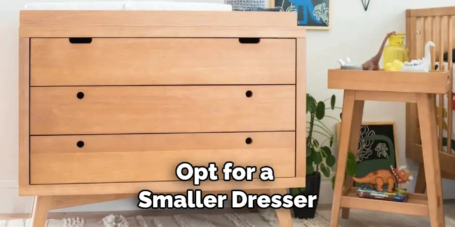 Opt for a Smaller Dresser