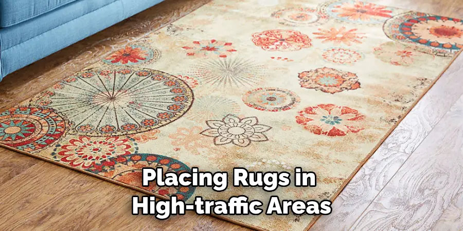 Placing Rugs in High-traffic Areas
