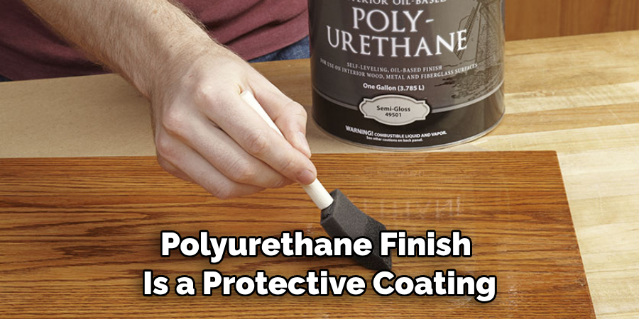 Polyurethane Finish is a Protective Coating