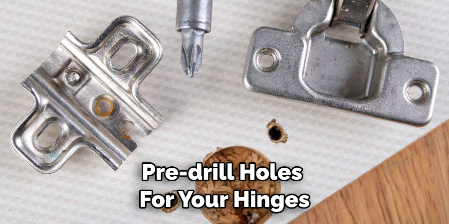 Pre-drill Holes for Your Hinges