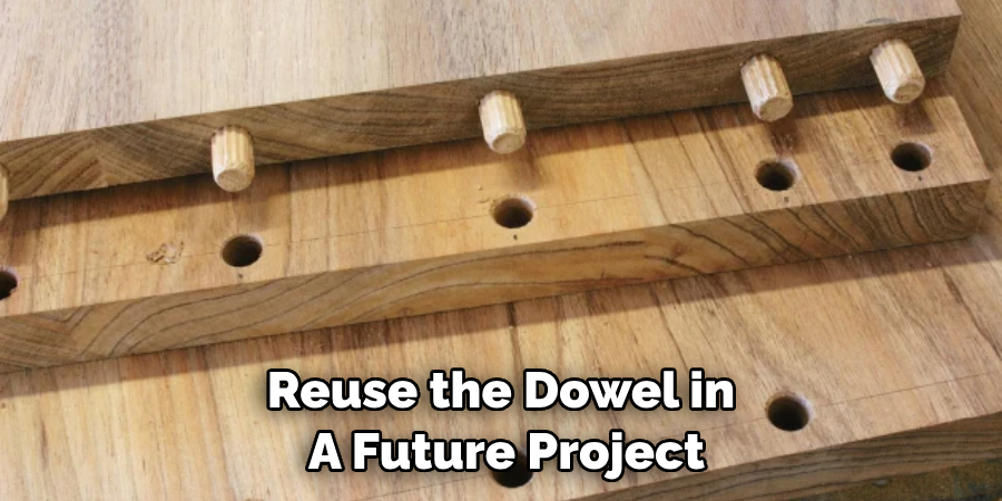 Reuse the Dowel in a Future Project