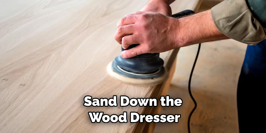 Sand Down the Wood Dresser
