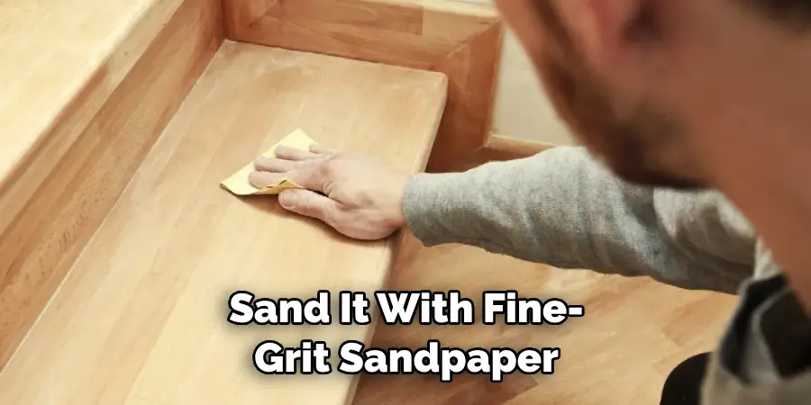 Sand It With Fine-grit Sandpaper