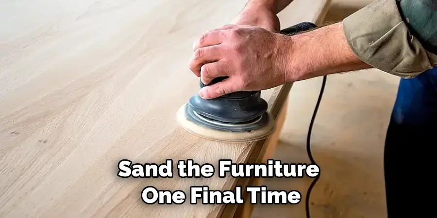 Sand the Furniture One Final Time