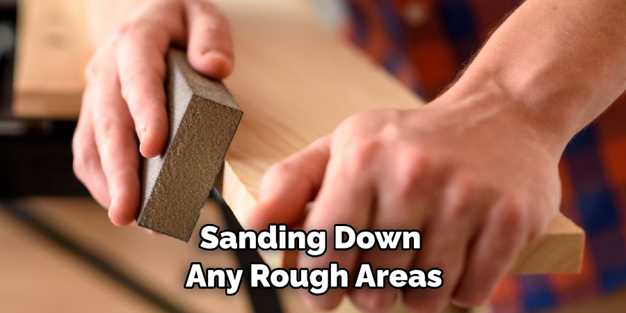 Sanding Down Any Rough Areas