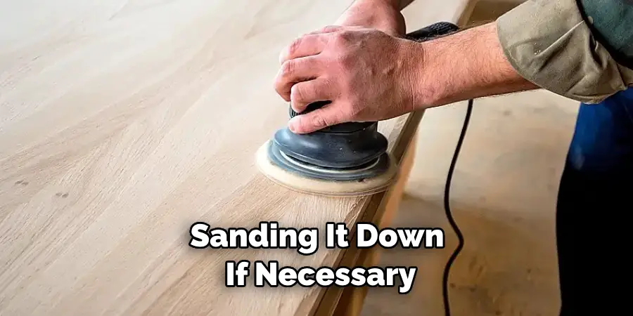 Sanding It Down if Necessary