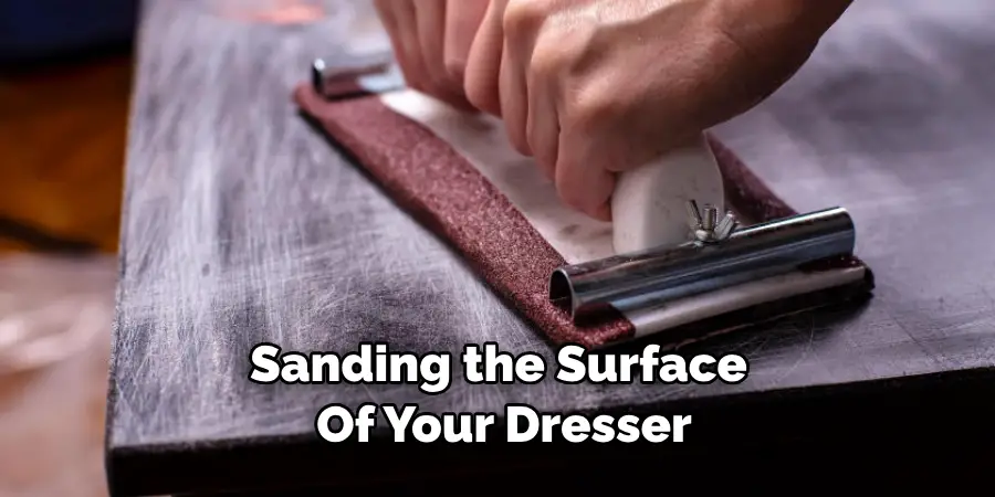 Sanding the Surface of Your Dresser