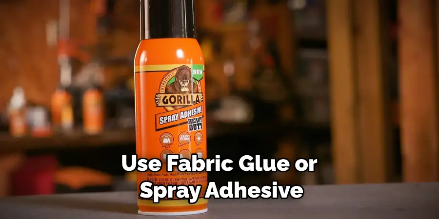 Use Fabric Glue or Spray Adhesive