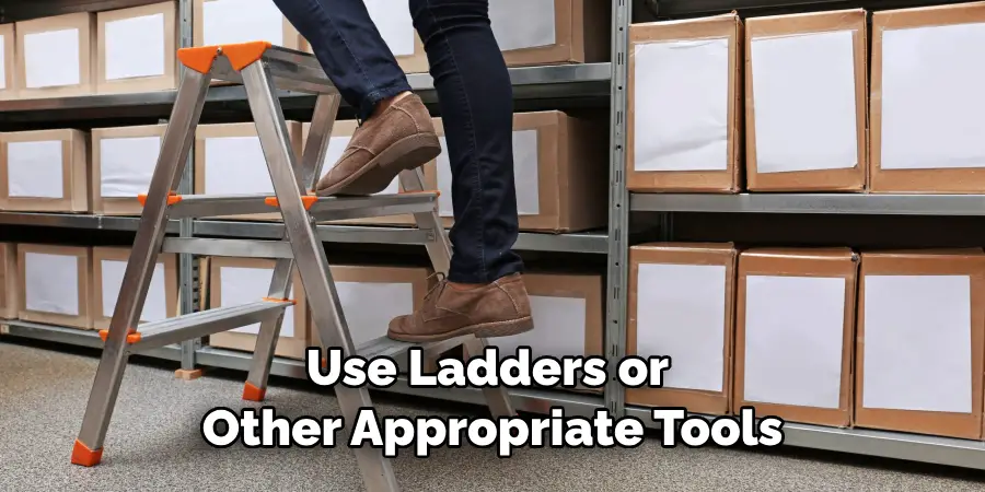 Use Ladders or Other Appropriate Tools