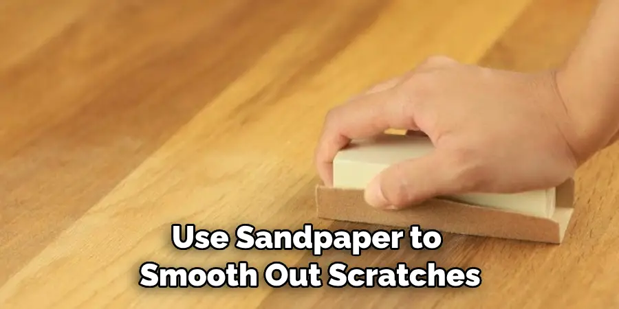 Use Sandpaper to Smooth Out Scratches