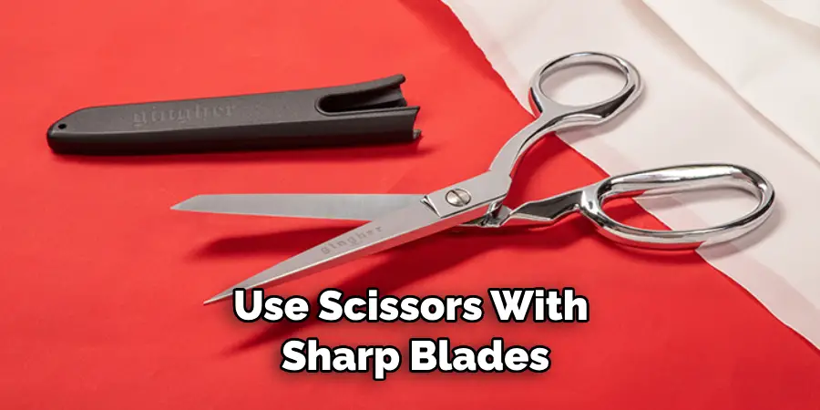Use Scissors With Sharp Blades