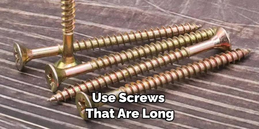 Use Screws That Are Long