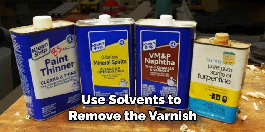 Use Solvents to Remove the Varnish