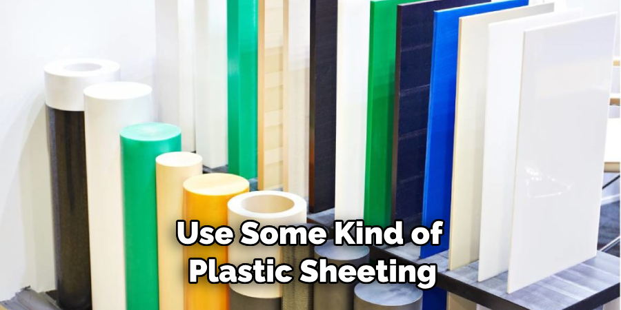 Use Some Kind of Plastic Sheeting