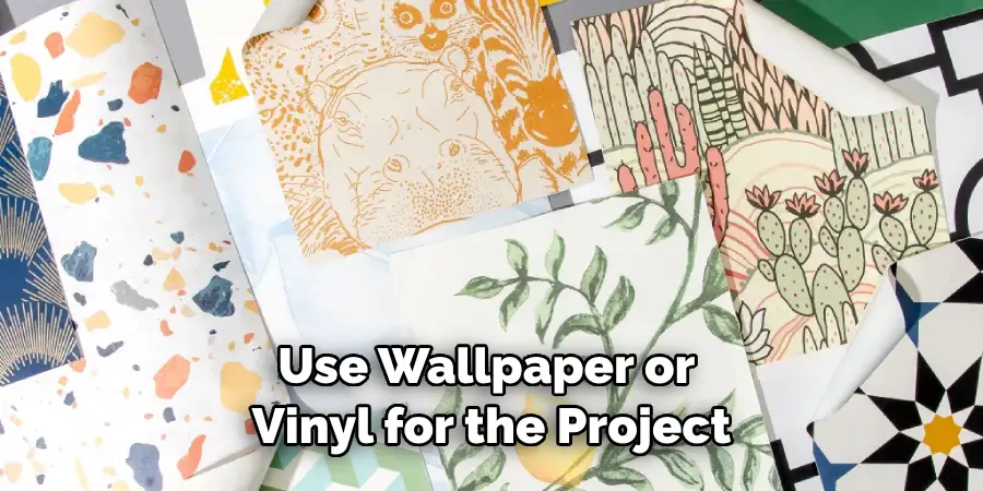 Use Wallpaper or Vinyl for the Project