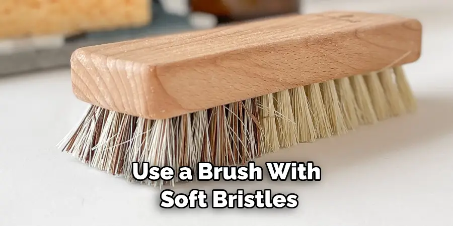 Use a Brush With Soft Bristles