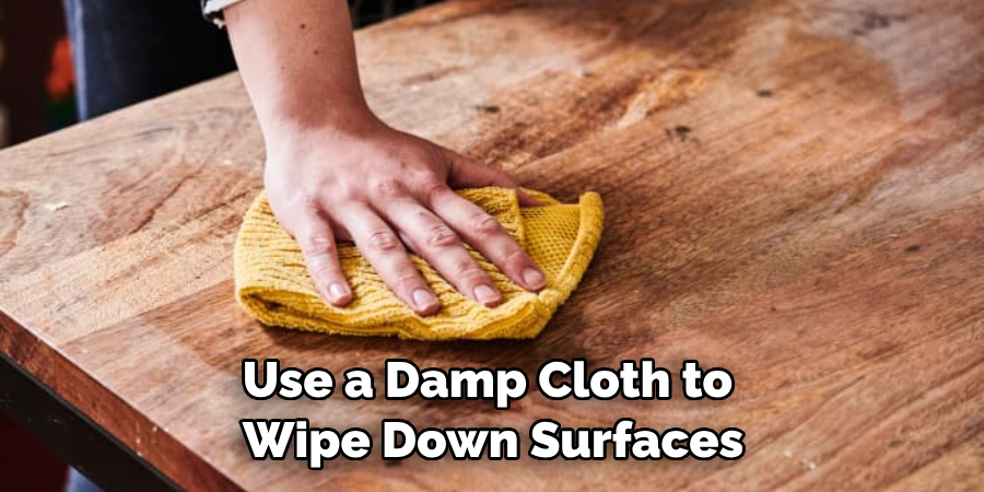 Use a Damp Cloth to Wipe Down Surfaces