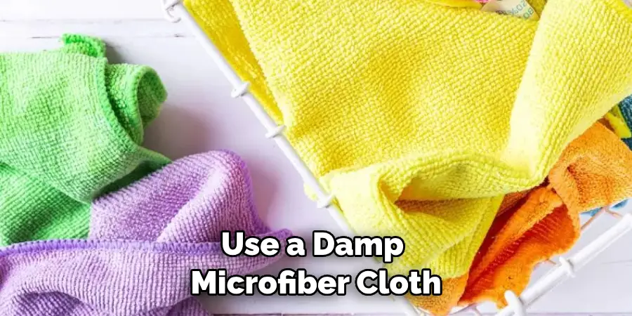 Use a Damp Microfiber Cloth
