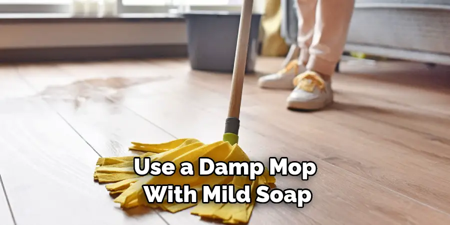 Use a Damp Mop With Mild Soap