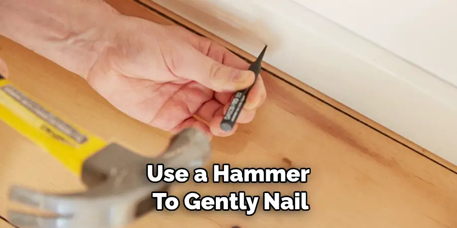 Use a Hammer to Gently Nail