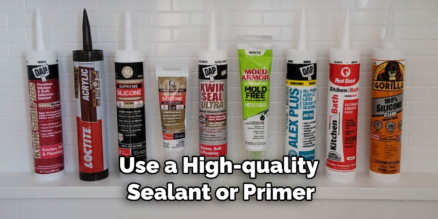 Use a High-quality Sealant or Primer
