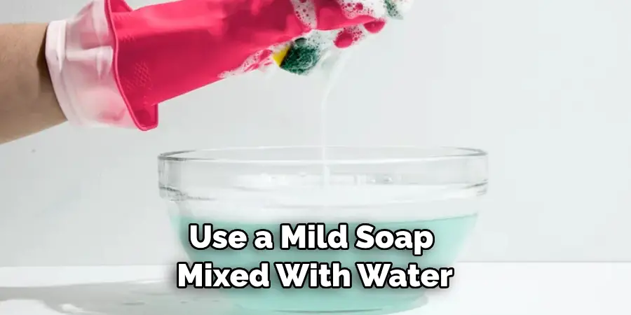 Use a Mild Soap Mixed With Water