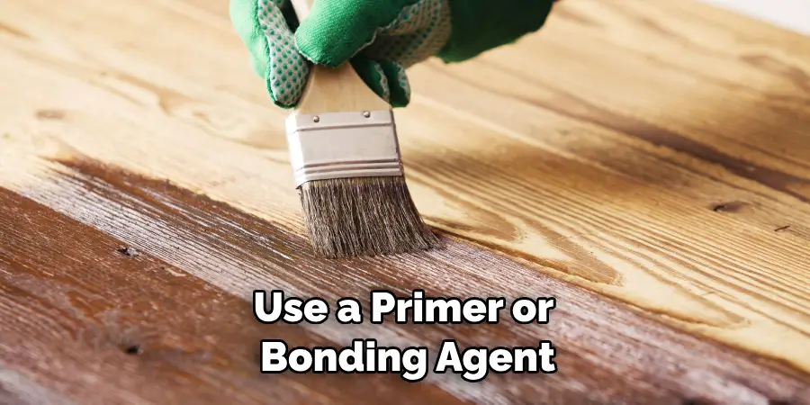 Use a Primer or Bonding Agent