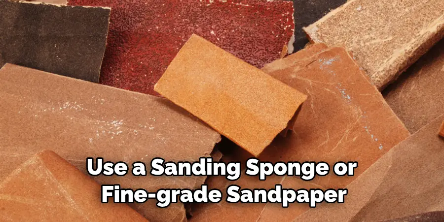 Use a Sanding Sponge or Fine-grade Sandpaper