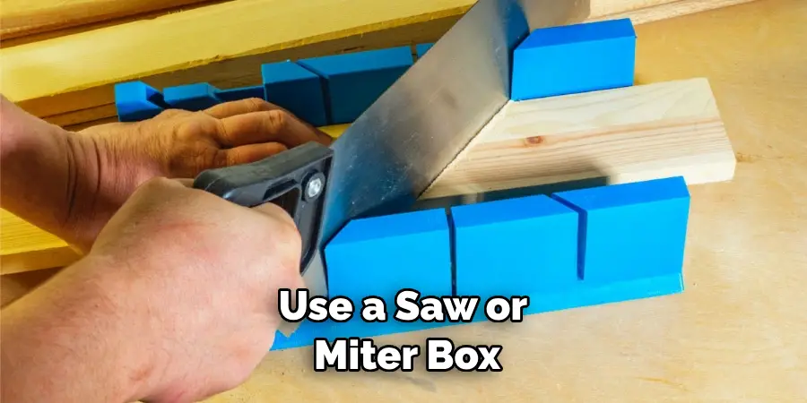 Use a Saw or Miter Box