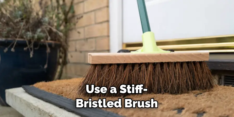 Use a Stiff-bristled Brush