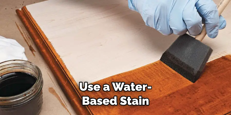 Use a Water-based Stain