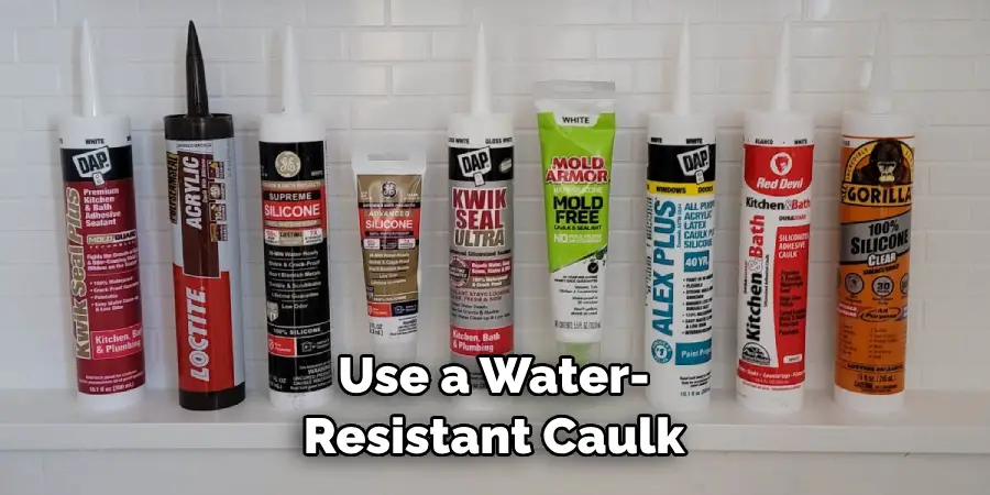 Use a Water-resistant Caulk