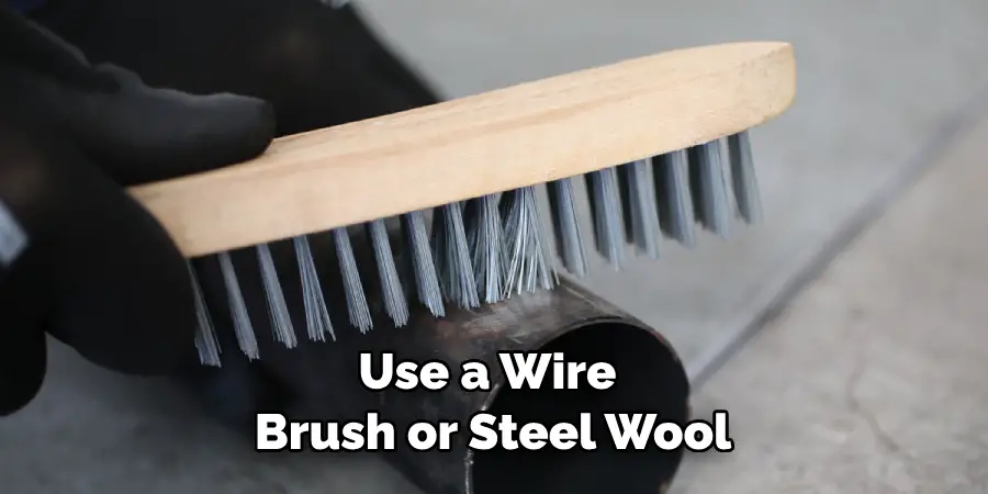 Use a Wire Brush or Steel Wool